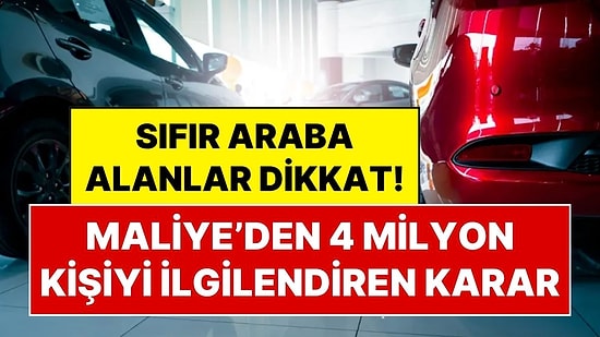 Sıfır Araba Alanlar Dikkat! Maliye, 4 Milyon Kişinin Evine Mektup Yolluyor, Cevap Vermeyene Para Cezası Var