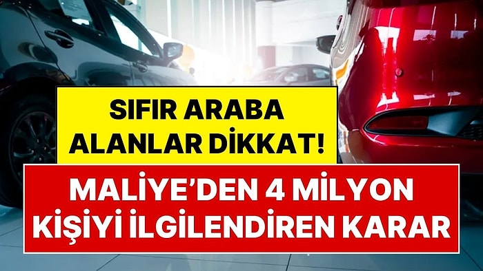Sıfır Araba Alanlar Dikkat! Maliye, 4 Milyon Kişinin Evine Mektup Yolluyor, Cevap Vermeyene Para Cezası Var