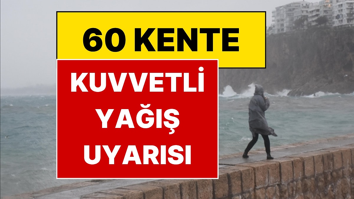 Meteoroloji'den 60 Kente 5 Günlük Kritik Kuvvetli Yağış Uyarısı