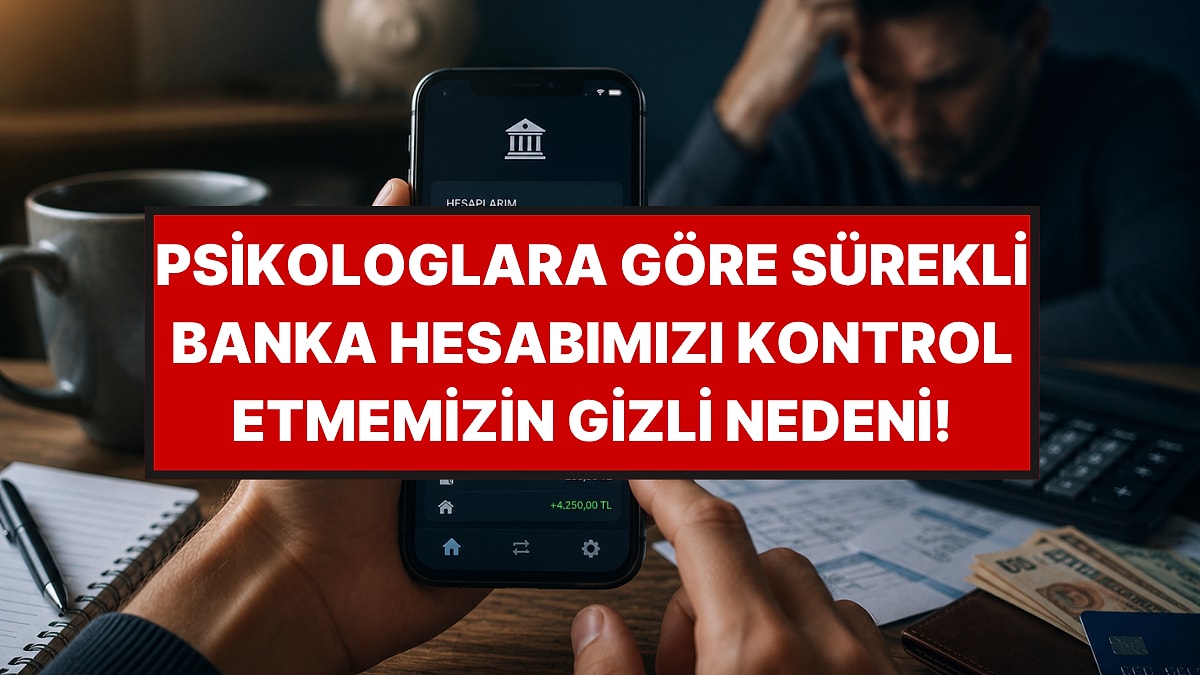 Psikologlara Göre Hesap Bakiyesine Sürekli Bakmanın Gizli Nedeni