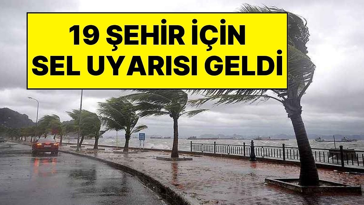 19 İl İçin Sarı Kodlu Acil Sel Uyarısı: Sağanak Yağış ve Fırtına Bugün Başlıyor