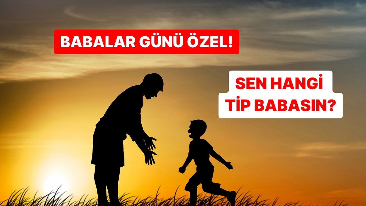 Babalar Günü Özel: Sen Hangi Tip Bir Babasın?