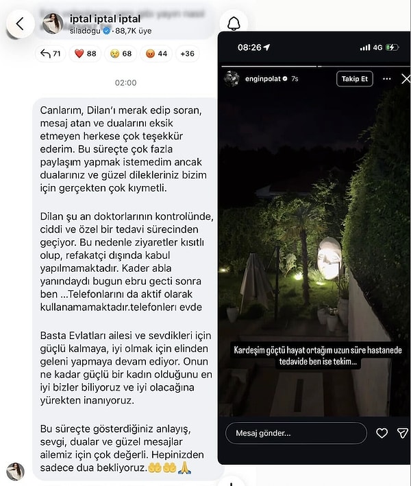 Şimdi ise aileden gelen yeni açıklamalar sevenlerini endişelendirdi. Engin Polat ve Dilan Polat'ın kardeşi Sıla Doğu, sosyal medya hesaplarından yaptıkları paylaşımlarla Dilan Polat'ın bir süredir hastanede tedavi gördüğünü duyurdu.