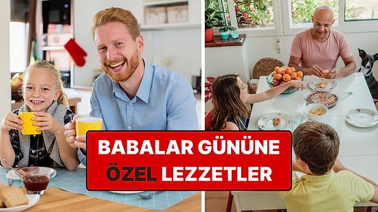 En İyi Babalar Günü Sürprizi: Babalar Gününe Özel Evde Yapılabilecek 7 Gurme Kahvaltı Tarifi
