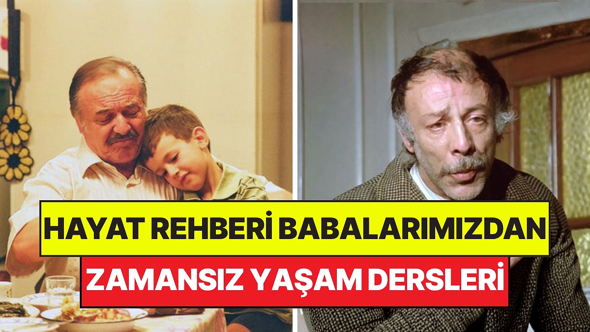 Hayat Rehberi Babalarımızdan: Kulaklara Küpe Olacak Zamansız Yaşam Dersleri