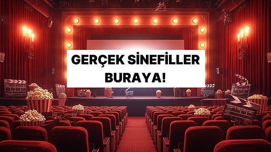Ben Gerçek Bir Sinefilim mi Diyorsun? O Zaman Bu Testte 10/10 Yapmalısın!