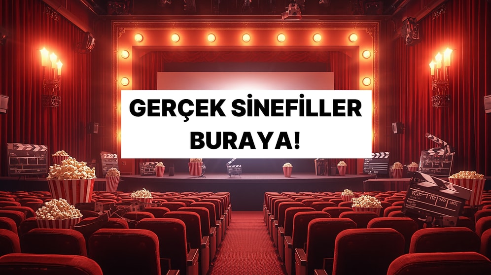 Ben Gerçek Bir Sinefilim mi Diyorsun? O Zaman Bu Testte 10/10 Yapmalısın!