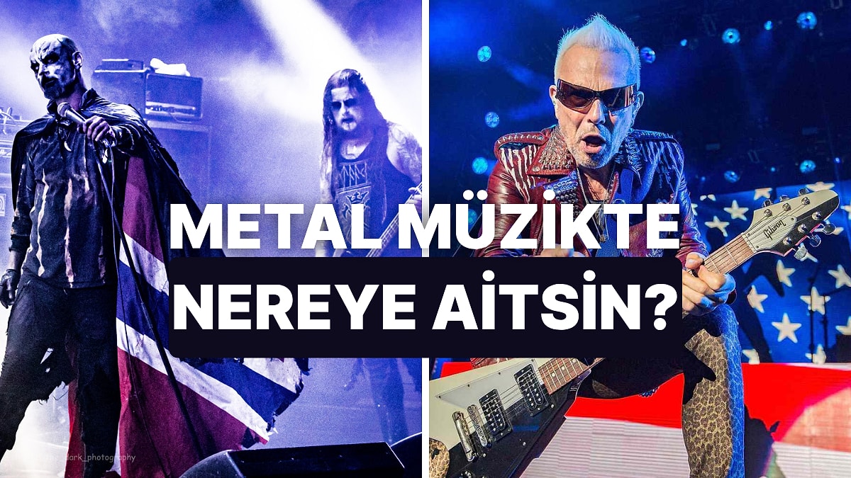 Metal Dünyasında Hangi Ülkeye Ait Olduğunu Buluyoruz!