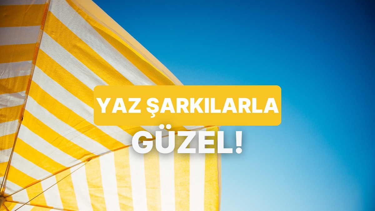 Bu Yazın Hit Olması Gereken Şarkısını Seçiyoruz!