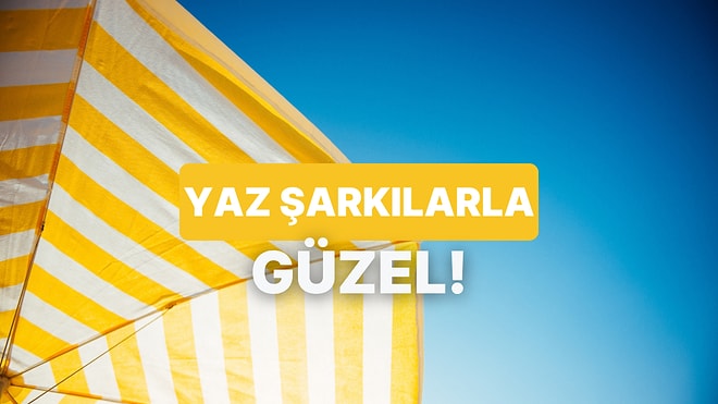 Bu Yazın Hit Olması Gereken Şarkısını Seçiyoruz!