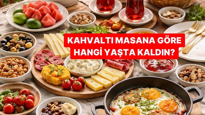 Kahvaltı Masana Göre Sen Hangi Yaşta Kaldın?