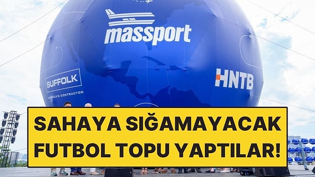 Sahaya Sığmayacak Futbol Topu Yaptılar: Tamı Tamına 14,6 Metre!