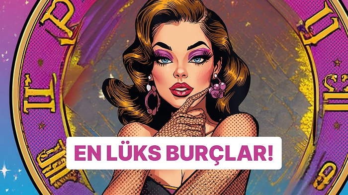 En Luxury Burçlar Listesi! Sen Kaçıncı Sıradasın?