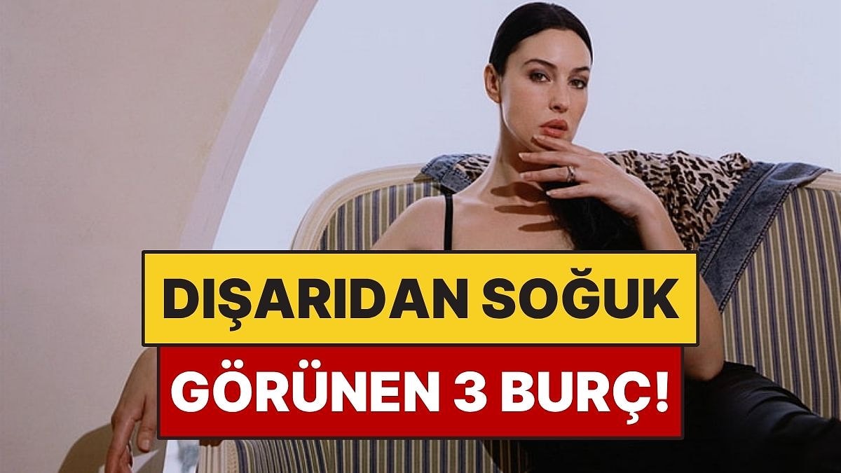 Dışarıdan Buz Gibi Soğuk Görünen 3 Burç!