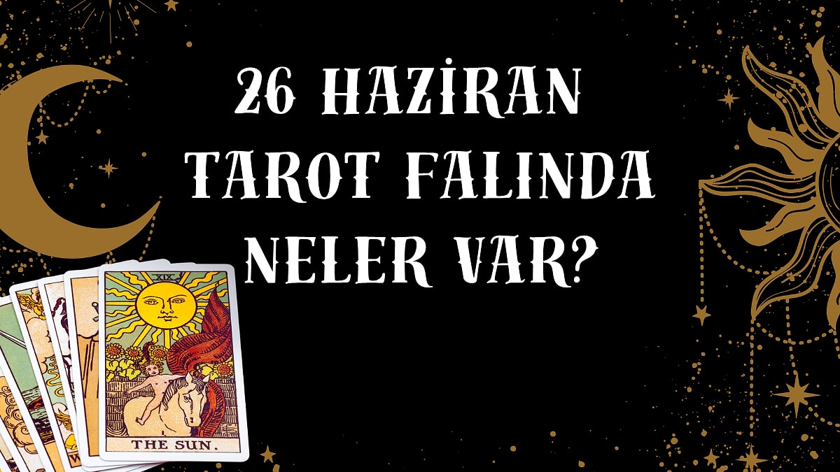 Tarot Falına Göre 26 Haziran Cuma Günü Senin İçin Nasıl Geçecek?