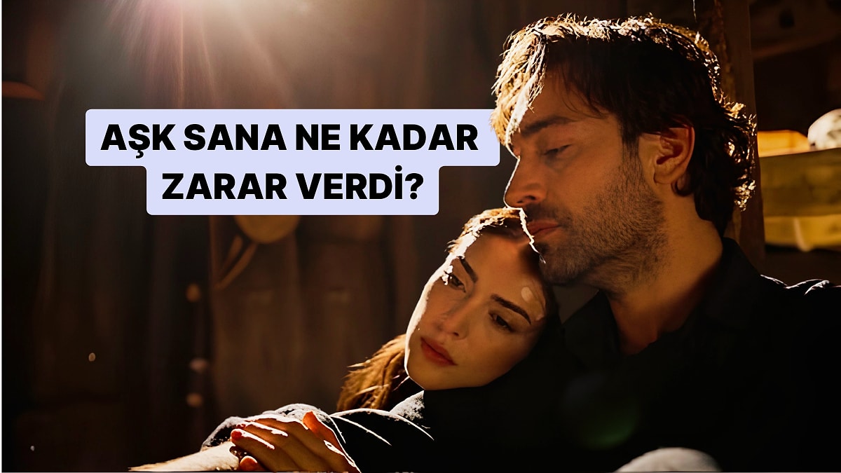 Aşk Sana Ne Kadar Zarar Verdi?
