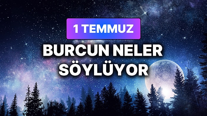Günlük Burç Yorumuna Göre 1 Temmuz Çarşamba Günün Nasıl Geçecek?