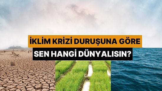 İklim Krizi Karşısındaki Duruşuna Göre Sen Hangi Dünyalısın?