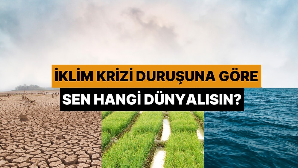 İklim Krizi Karşısındaki Duruşuna Göre Sen Hangi Dünyalısın?