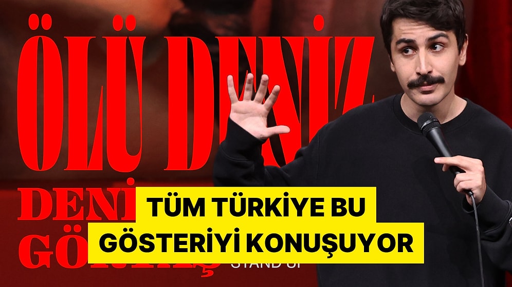 Deniz Göktaş'ın Son Stand Up Gösterisi "Ölü Deniz" Sosyal Medyanın Gündeminde