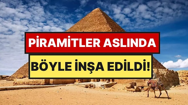 En Çok Sorulan Sorunun Cevabı: Mısır Piramitleri Aslında Nasıl İnşa Edildi?