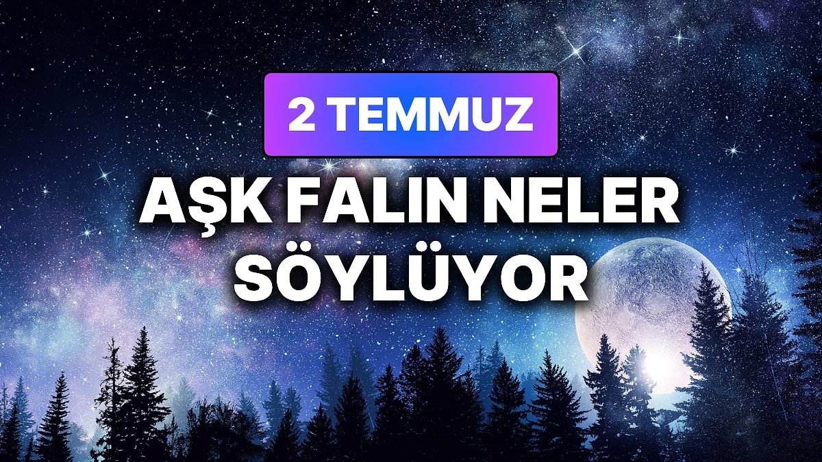 Günlük Aşk Burç Yorumuna Göre 2 Temmuz Perşembe Günün Nasıl Geçecek?