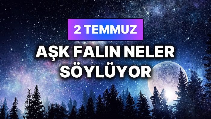 Günlük Aşk Burç Yorumuna Göre 2 Temmuz Perşembe Günün Nasıl Geçecek?