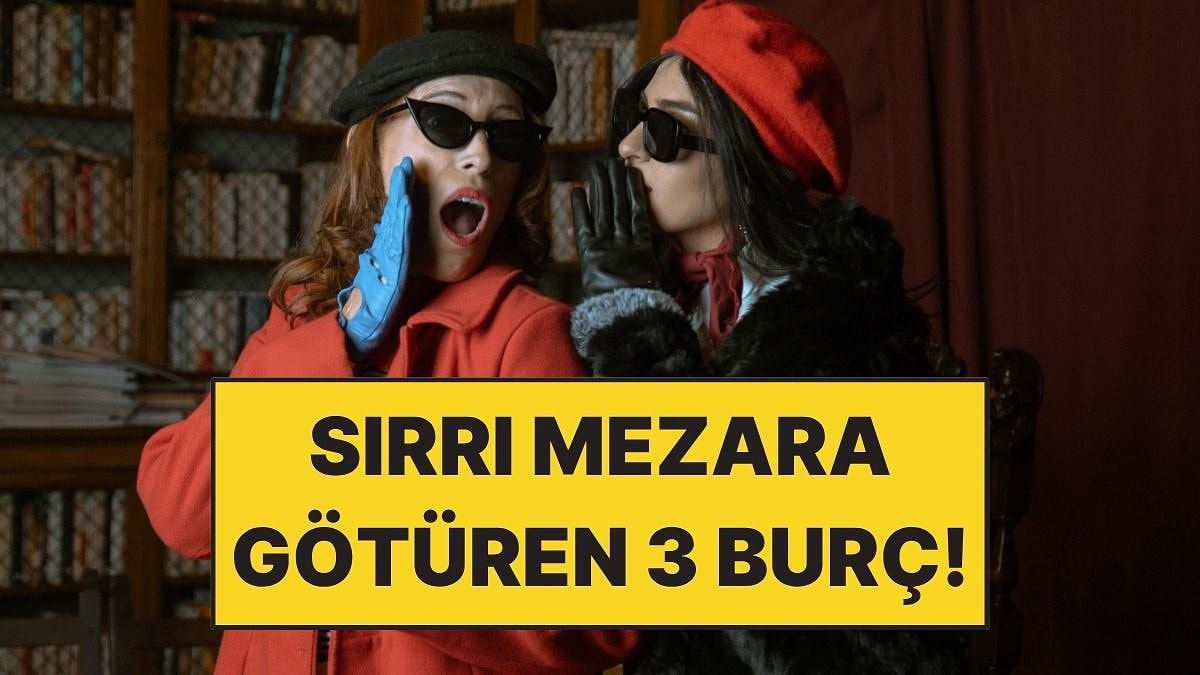 Sırları Mezara Kadar Götüren 3 Burç!
