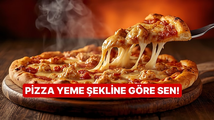 Pizza Yeme Şekline Göre Ruhunun Gizli Haritasını Çıkarıyoruz!