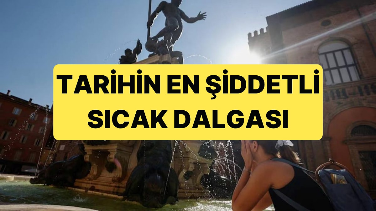 Avrupa'da Tarihin En Sıcak Günleri Yaşanıyor: 1300'den Fazla Kişi Hayatını Kaybetti