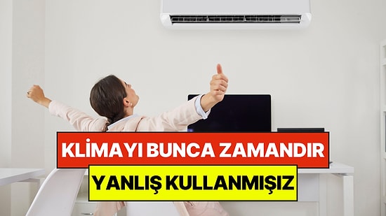 Bunca Zamandır Yanlış Kullanmışız: Yaz Sıcaklarında Klimayı En Verimli Şekilde Kullanma Rehberi