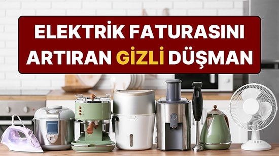 Evdeki Gizli Elektrik Hırsızı: Kapatınca Bitti Sanıyoruz ama Faturayı Yüzde 10 Artırıyor!