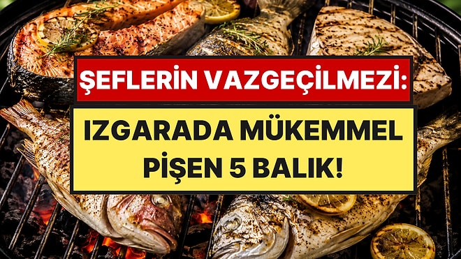 Bu Yaz Izgara İçin En Uygun 5 Balık: Ateşte Asla Dağılmıyor