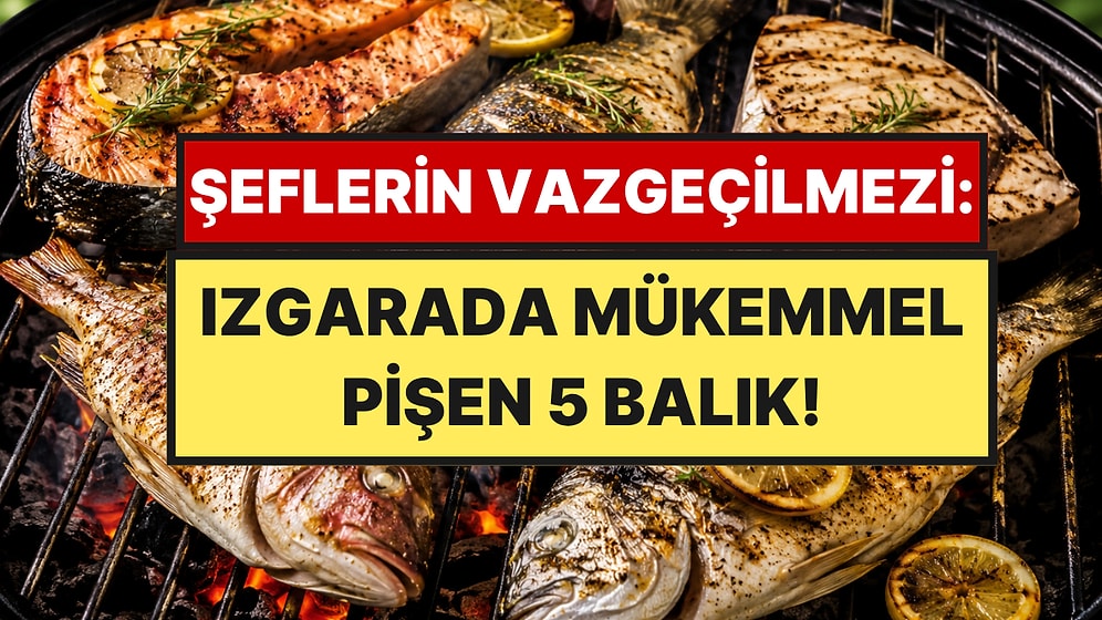 Bu Yaz Izgara İçin En Uygun 5 Balık: Ateşte Asla Dağılmıyor