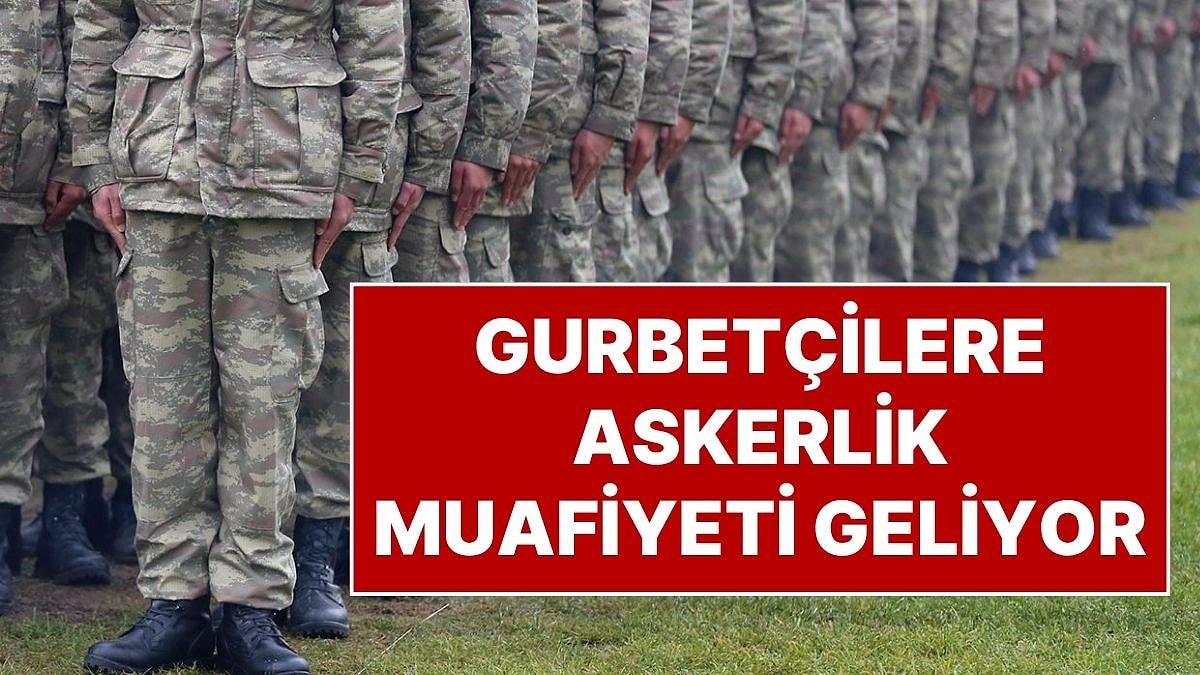 Gurbetçilere Askerlik Muafiyeti Geliyor