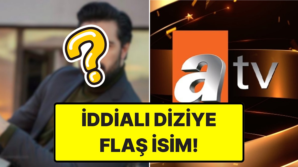 ATV'nin Yeni Dönem Dizisi Aşk ve Taht'ın Kadrosuna Flaş İsim Dahil Oldu!