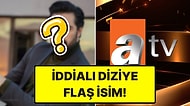 ATV'nin Yeni Dönem Dizisi Aşk ve Taht'ın Kadrosuna Flaş İsim Dahil Oldu!