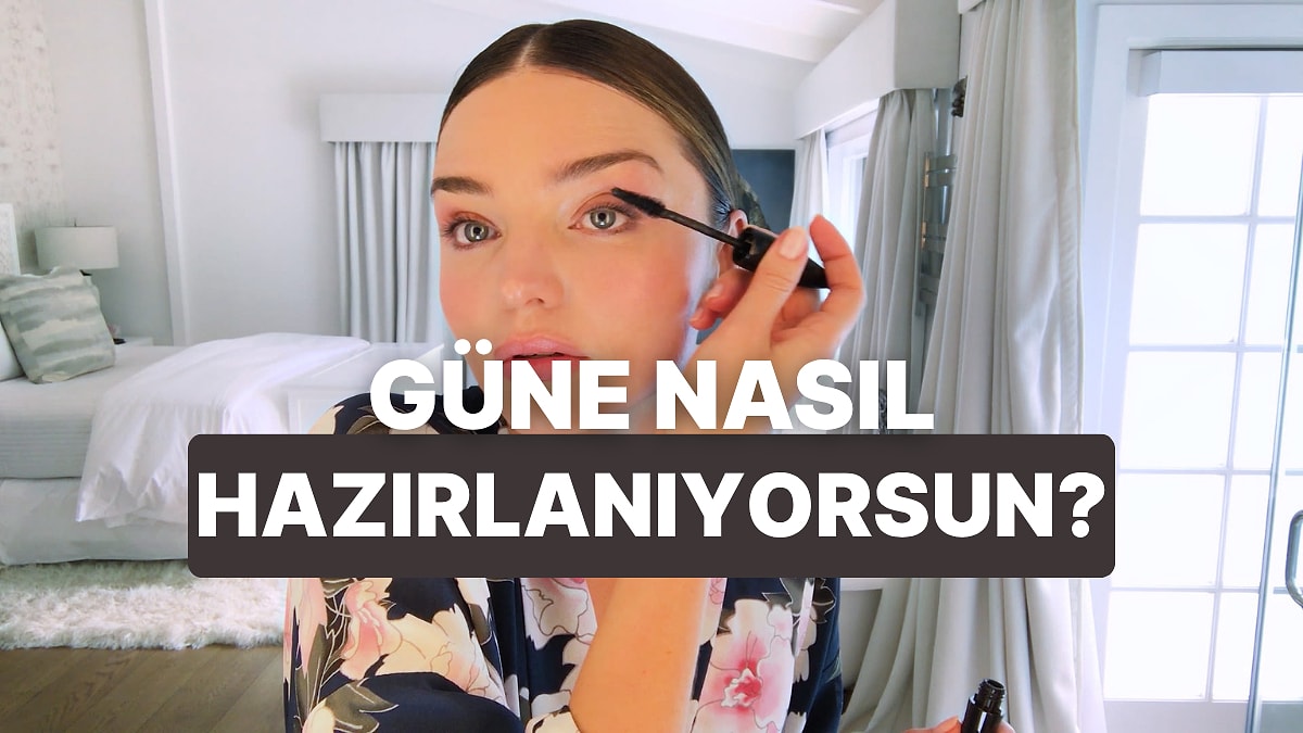Güne Hazırlanma Şekline Göre Karakterini Analiz Ediyoruz!