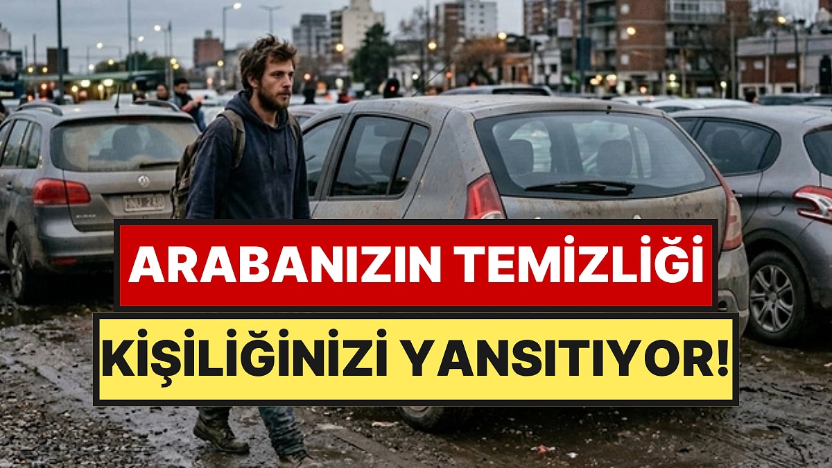 Psikologlara Göre Arabası Sürekli Kirli Olan İnsanlar Bu 4 Özelliği Paylaşıyor