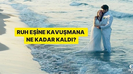 Ruh Eşine Kavuşmana Ne Kadar Kaldı?