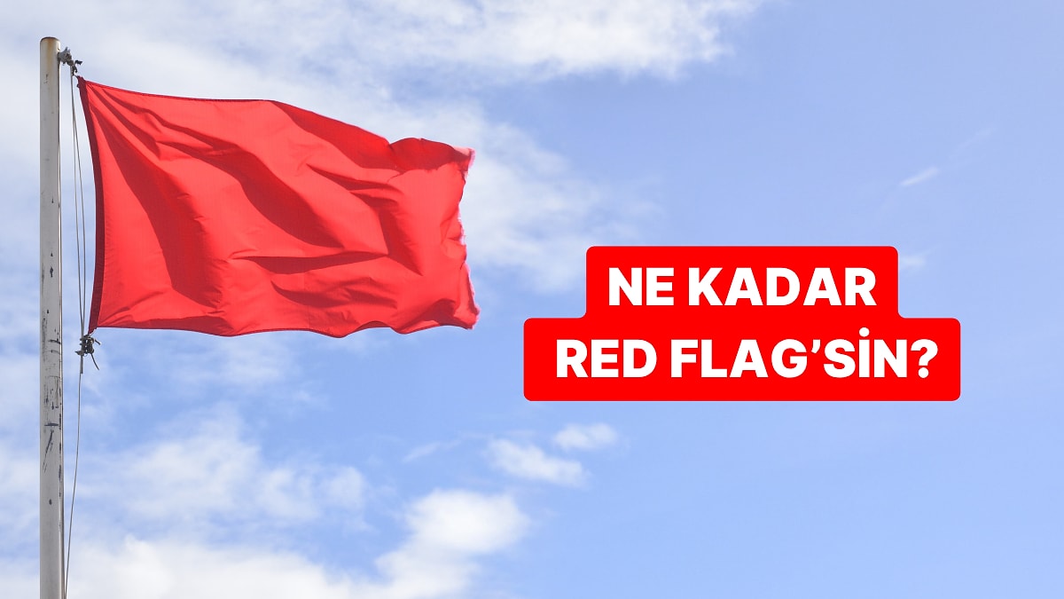 Kişilik Testi: Ne Kadar Red Flagsin?