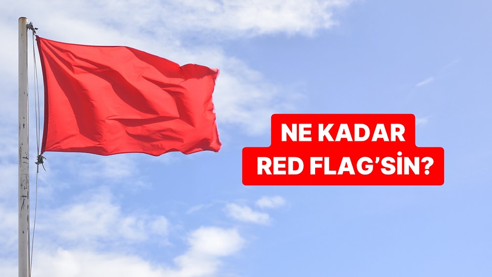 Kişilik Testi: Ne Kadar Red Flagsin?