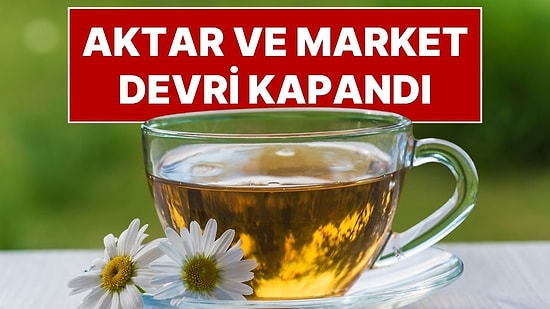 Aktar ve Market Devri Kapandı: Bitki Çaylarının Satışı Artık Sadece Eczanelerde Yapılacak