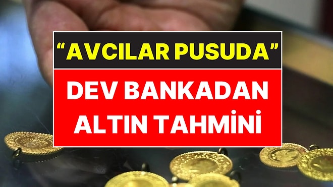 Altın Fiyatları Düzeliyor mu? Dev Bankadan Altın Tahmini