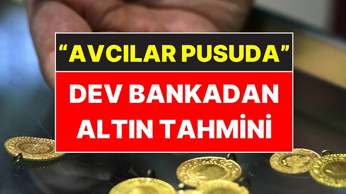 Altın Fiyatları Düzeliyor mu? Dev Bankadan Altın Tahmini