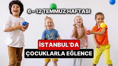 6 – 12 Temmuz İstanbul Çocuk Etkinlikleri Takvimi: Yaz Tatiline Özel Çocuk Oyunları ve Atölyeler