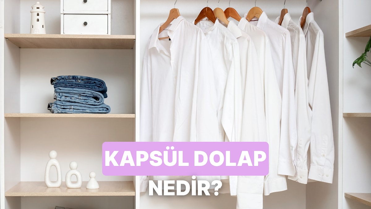 Gardırobunda Yer Açmanı Sağlayacak ve Kıyafetlerinin Ömrünü Uzatacak Yöntem: Kapsül Dolap