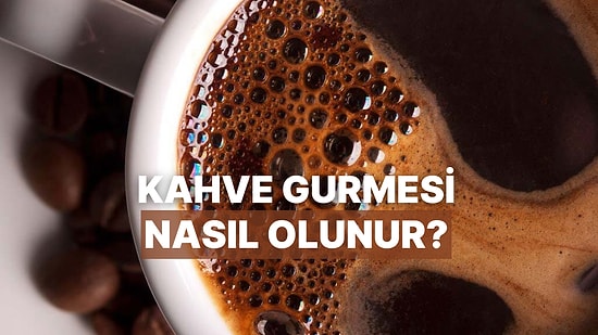 Kahve Konusunda Gerçek Bir Gurmeye Dönüşmek İçin Bilmeniz Gereken Terimler