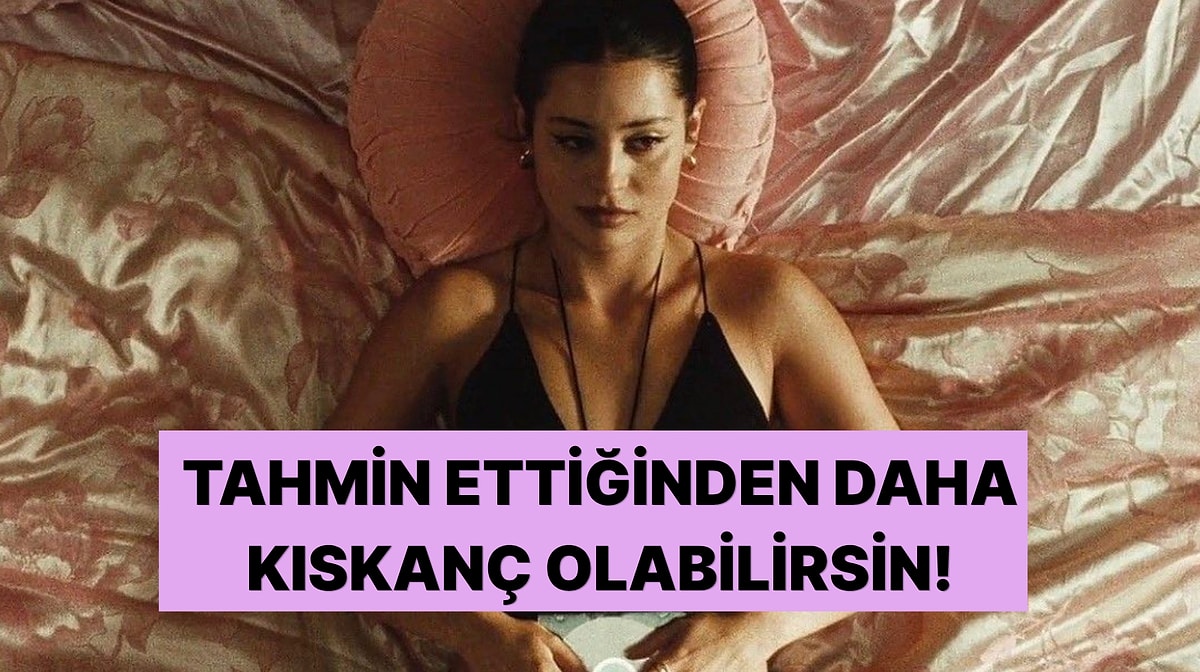 Sandığından Daha Kıskanç Olabilirsin!