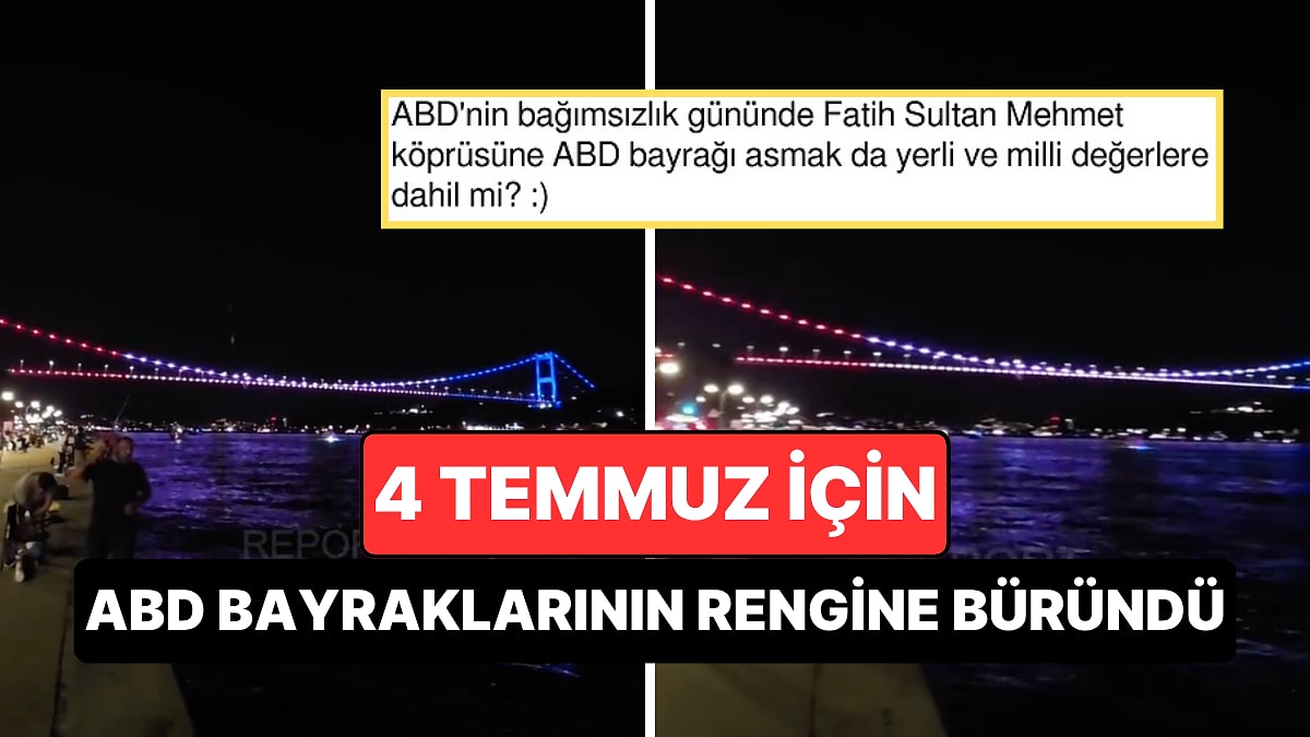 ABD'nin 250. Kuruluş Yılı İçin Fatih Sultan Mehmet Köprüsü ABD Bayraklarının Rengine Büründü